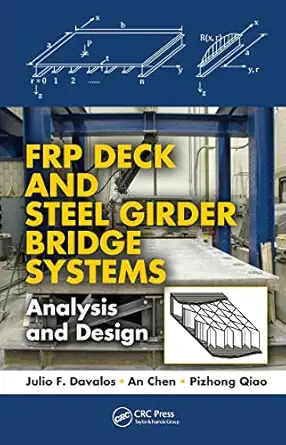 frp deck and steel girder bridge systems analysis and design 1st edition julio f davalos ,an chen ,pizhong