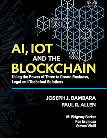 ai iot and the blockchain using the power of three to create business legal and technical solutions 1st