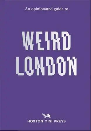 an opinionated guide to weird london 1st edition tom howells 1914314689, 978-1914314681