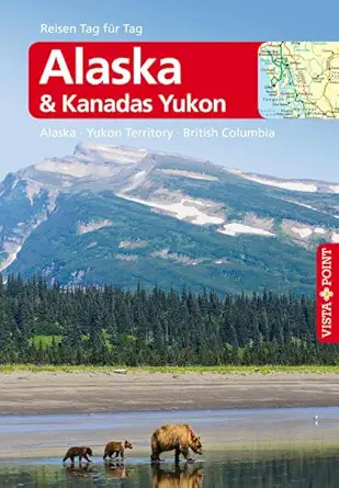 alaska and kanadas yukon alaska a yukon territory a british columbia reisefa 1/4hrer inklusive e book reisen