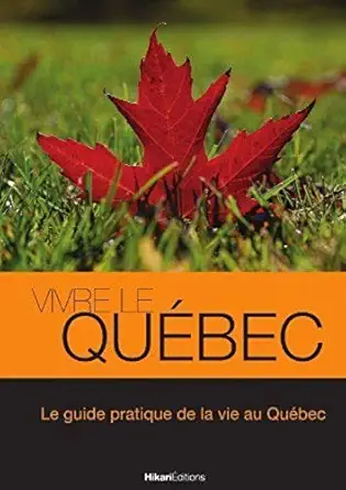 vivre le quebec le guide pratique de la vie au quebec 1st edition julien valat 2367740275, 978-2367740270