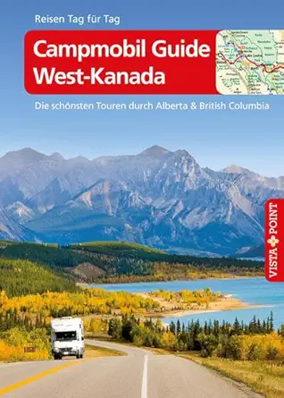 campmobil guide west kanada die scha nsten touren durch alberta and british columbia reisefa 1/4hrer