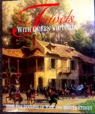 travels with queen victoria 1st edition duchess of york, sarah mountbatten windsor ,benita stoney 029783195x,
