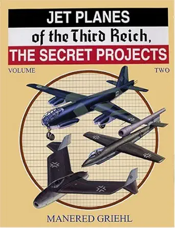 jet planes of the third reich the secret projects vol 2 1st edition manfred griehl 0914144375, 978-0914144373