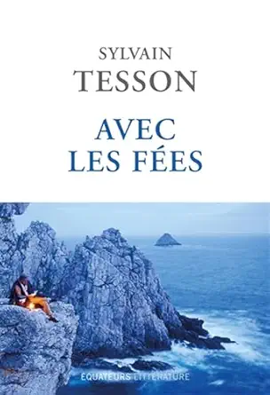 avec les faes 1st edition sylvain tesson 2382843713, 978-2382843710