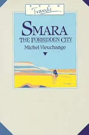 smara the forbidden city being the journal of michel vieuchange while travelling among the independent tribes
