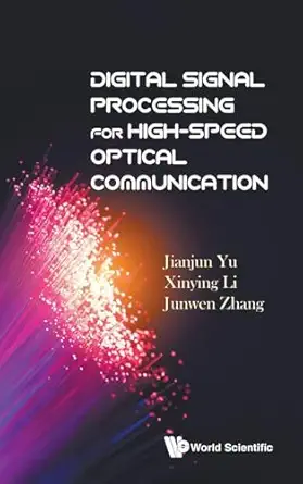 digital signal processing for high speed optical communication 1st edition jianjun yu ,xinying li ,junwen