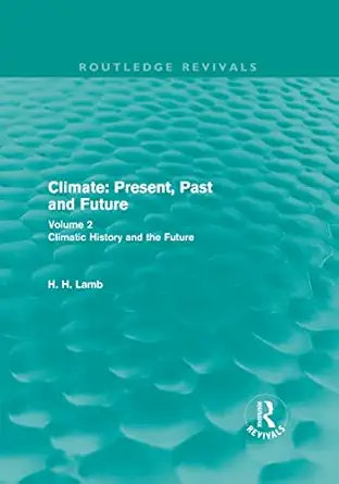 climate present past and future volume 2 climatic history and the future 1st edition h h lamb 0415679516,