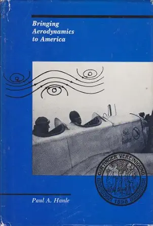 bringing aerodynamics to america 1st edition paul a hanle 0262081148, 978-0262081146