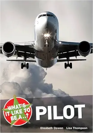 whats it like to be a pilot 1st edition elizabeth dowen ,lisa thompson 1408114232, 978-1408114230