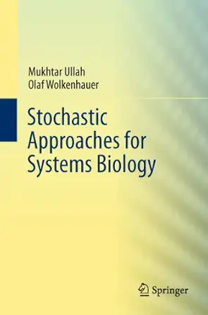 stochastic approaches for systems biology 1st edition mukhtar ullah ,olaf wolkenhauer 1461404770,