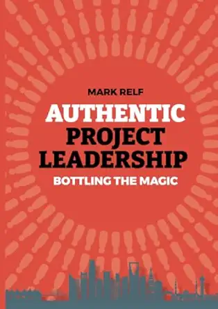 authentic project leadership bottling the magic 1st edition mark relf 1838456929, 978-1838456924