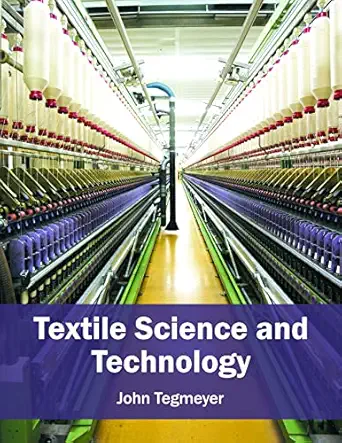 textile science and technology 1st edition john tegmeyer 1682852296, 978-1682852293