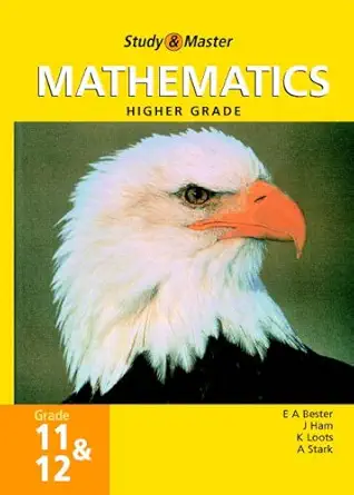 study and master mathematics grade 11 and 12 hg 1st edition e a bester ,j ham ,k loots ,a stark 0947465537,