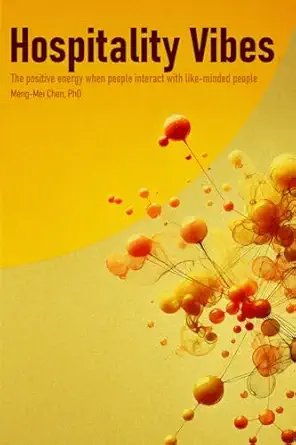 hospitality vibes the positive energy when people interact with like minded people 1st edition meng mei chen