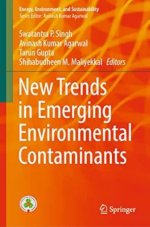 new trends in emerging environmental contaminants 1st edition swatantra p singh ,avinash kumar agarwal ,tarun