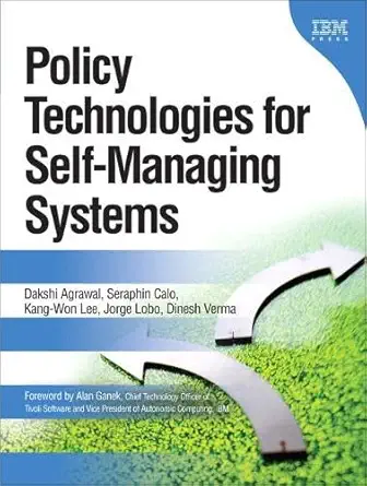 policy technologies for self managing systems 1st edition dakshi agrawal ,seraphin calo ,kang won lee ,jorge