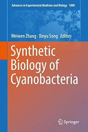 synthetic biology of cyanobacteria 1st edition weiwen zhang ,xinyu song 9811308535, 978-9811308536