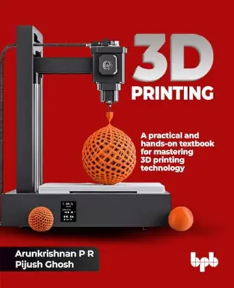 3d printing a practical and hands on textbook for mastering 3d printing technology 1st edition arunkrishnan p