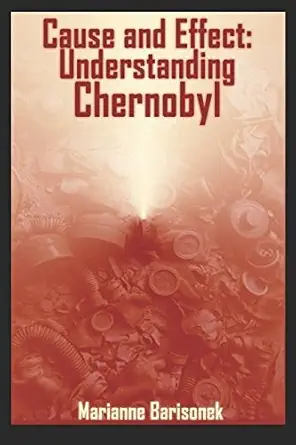 cause and effect understanding chernobyl 1st edition marianne barisonek 1521369097, 978-1521369098