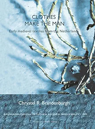 clothes make the man early medieval textiles from the netherlands early middle ages dutch nl 1st edition