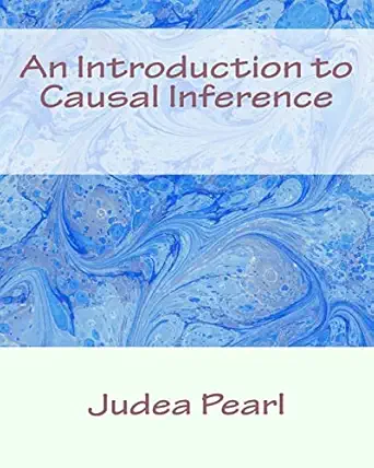an introduction to causal inference 1st edition judea pearl 1507894295, 978-1507894293