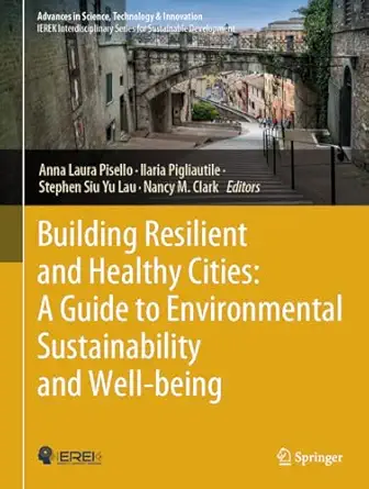 building resilient and healthy cities a guide to environmental sustainability and well being 1st edition anna