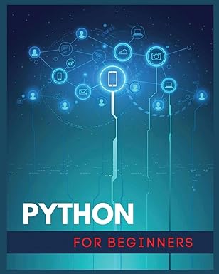 python for beginners data analysis machine learning and data science projects a crash course in python for