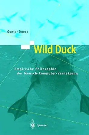wild duck empirische philosophie der mensch computer vernetzung 1st edition gunter dueck 3540673881,