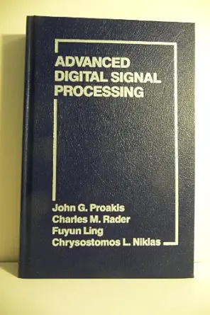 advanced digital signal processing 1st edition j proakis ,charles m rader ,fuyun ling ,christopher l nikias