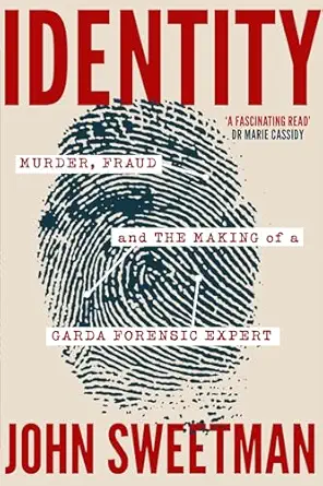 identity murder fraud and the making of a garda forensic expert 1st edition john sweetman 139973587x,