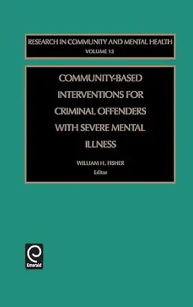community based interventions for criminal offenders with severe mental illness 1st edition william h fisher