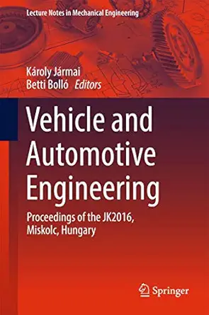 vehicle and automotive engineering proceedings of the jk2016 miskolc hungary 1st edition ka roly ja rmai