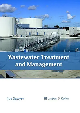 wastewater treatment and management 1st edition joe sawyer 1635496977, 978-1635496970