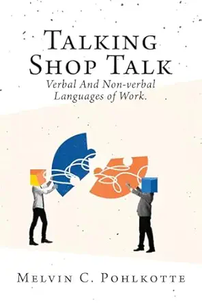 talking shop talk verbal and non verbal languages of work 1st edition melvin c pohlkotte 1662896867,