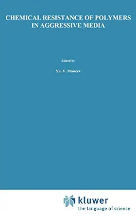 chemical resistance of polymers in aggressive media 1st edition yu v moiseev ,g e zaikov 0306109972,