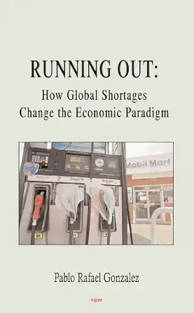 running out how global shortages change the economic paradigm 1st edition pablo rafael gonzalez 0875864201,