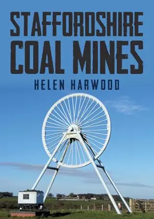 staffordshire coal mines 1st edition helen harwood 1445677873, 978-1445677873
