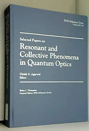 selected papers on resonant and collective phenomena in quantum optics 1st edition girish s agarwal
