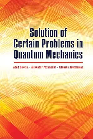 solution of certain problems in quantum mechanics 1st edition a bolotin ,a pozamantir ,raudeliunas a