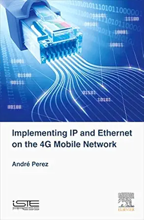 implementing ip and ethernet on the 4g mobile network 1st edition andra c perez 1785482386, 978-1785482380