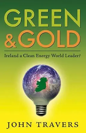green and gold ireland a clean energy world leader 1st edition john j travers 1848890435, 978-1848890435
