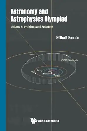 astronomy and astrophysics olympiad volume 3 problems and solutions 1st edition mihail sandu 1800616961,