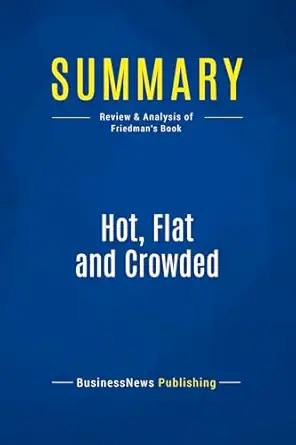 summary hot flat and crowded review and analysis of friedmans book 1st edition businessnews businessnews