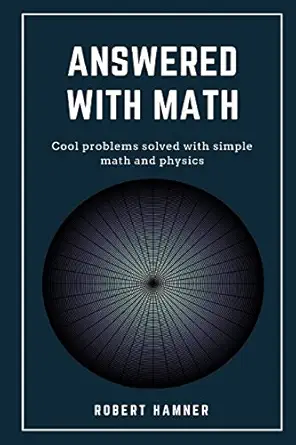 answered with math cool problems solved with math and physics 1st edition robert hamner 1983843865,