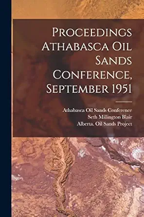 proceedings athabasca oil sands conference september 1951 1st edition seth millington 1819 1875 blair