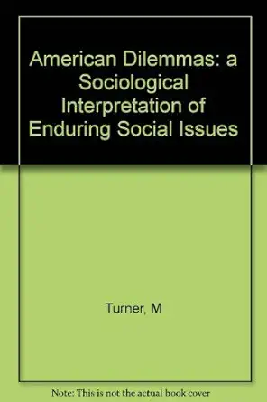 American Dilemmas A Sociological Interpretation Of Enduring Social Issues