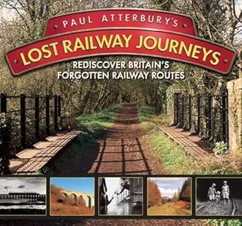paul atterburys lost railway journeys 1st edition paul atterbury 1446300951, 978-1446300954