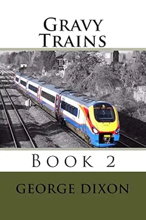 gravy trains book 2 1st edition mr george dixon 1494221934, 978-1494221935
