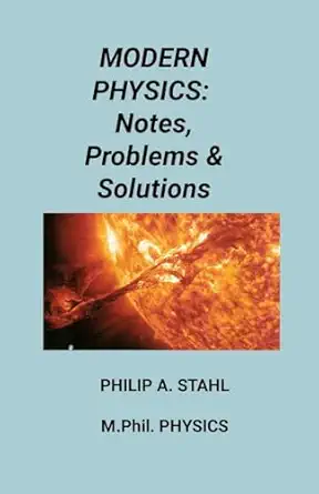 modern physics notes problems and solutions 1st edition philip a stahl 1304083616, 978-1304083616